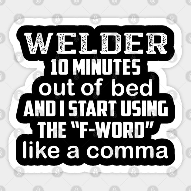 Welder 10 Minutes Out Of Bed And I Start Using The F-word.. Sticker by Tee-hub